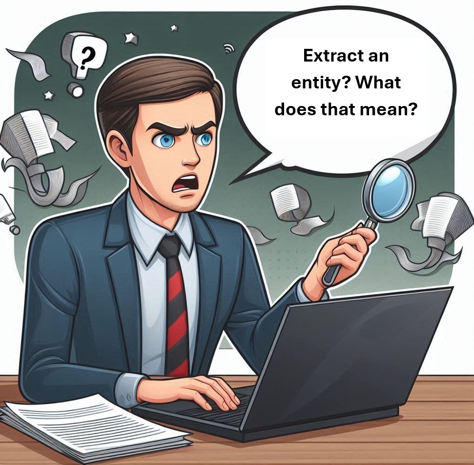 Cartoon of man trying to extract entities. He looks confused and frustrated. He has a speech bubble saying "Extract an entity? What does that mean?"